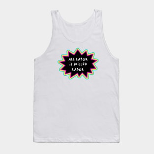 All Labor Is Skilled Labor - Workers Rights Tank Top